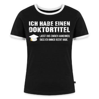 Doktortitel Spruch Doktor Geschenk Promotion - Frauen Kontrast-T-Shirt - Schwarz/Weiß - Vorne - Selfina (174cm)