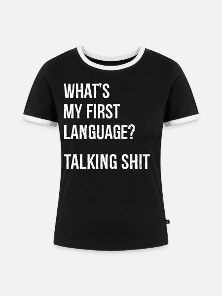 what's my first language talking shit - Frauen Kontrast-T-Shirt - Schwarz/Weiß