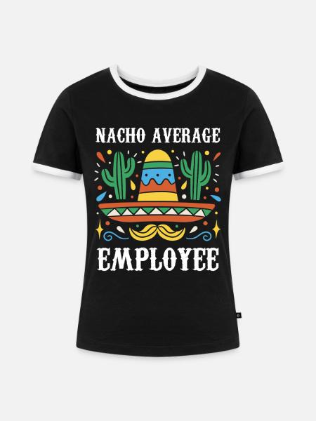 Nacho Average Employee - Frauen Kontrast-T-Shirt - Schwarz/Weiß