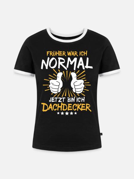 Dachdecker Spruch - Frauen Kontrast-T-Shirt - Schwarz/Weiß