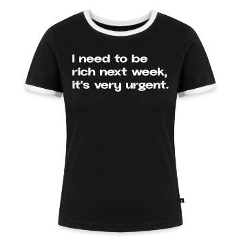 I Need To Be Rich Next Week Meme Spruch Social - Frauen Kontrast-T-Shirt - Schwarz/Weiß - Vorne - Selfina (174cm)