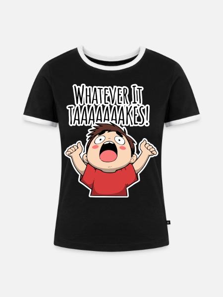 Whatever it TAAAAAKES! - Frauen Kontrast-T-Shirt - Schwarz/Weiß