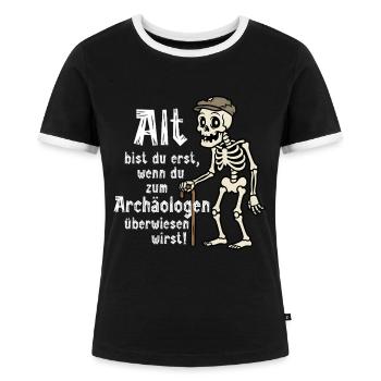 Lustiger du bist alt Spruch Archäologen Humor  - Frauen Kontrast-T-Shirt - Schwarz/Weiß - Vorne - Selfina (174cm)
