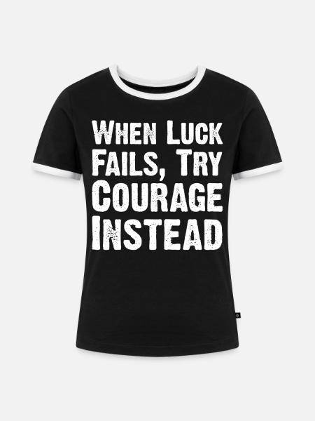 Mut über Glück Zitat-Tee - Frauen Kontrast-T-Shirt - Schwarz/Weiß