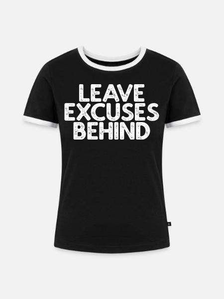 Leave Excuses Behind - Frauen Kontrast-T-Shirt - Schwarz/Weiß