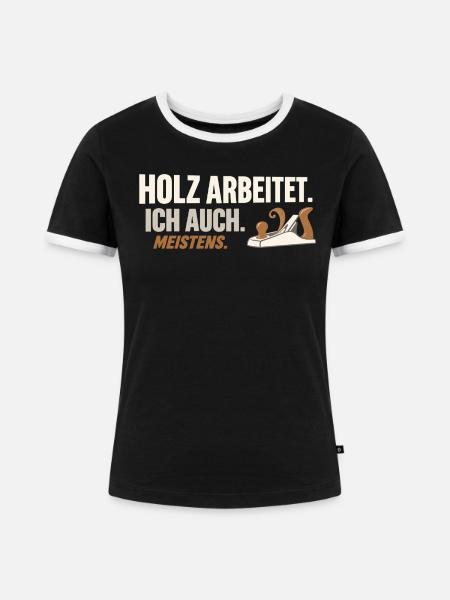 Holz arbeitet. Ich auch. Meistens.  - Frauen Kontrast-T-Shirt - Schwarz/Weiß