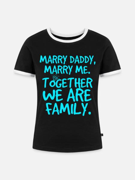 Marry daddy, heiratsantrag - Frauen Kontrast-T-Shirt - Schwarz/Weiß