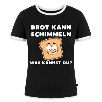 Brot kann schimmeln was kannst du? Bäcker Spruch - Frauen Kontrast-T-Shirt - Schwarz/Weiß - Vorne - Selfina (174cm)
