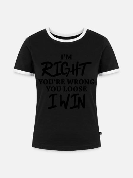 I'm right, you're wrong - Frauen Kontrast-T-Shirt - Schwarz/Weiß