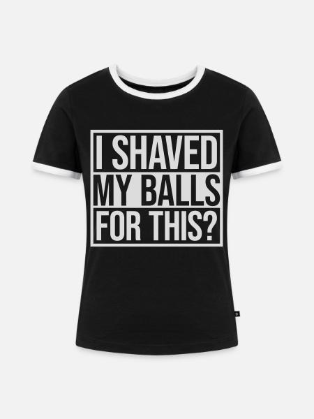 I shaved my balls - Frauen Kontrast-T-Shirt - Schwarz/Weiß