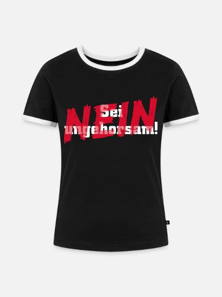 Sei ungehorsam... NEIN !!! - Frauen Kontrast-T-Shirt - Schwarz/Weiß
