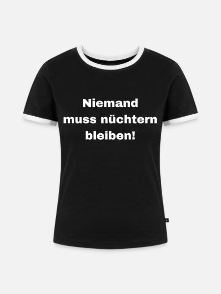 Niemand muss nüchtern bleiben! - Frauen Kontrast-T-Shirt - Schwarz/Weiß
