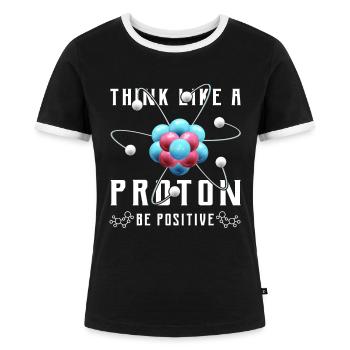 Think like a proton be positive Design for a nerd - Frauen Kontrast-T-Shirt - Schwarz/Weiß - Vorne - Selfina (174cm)