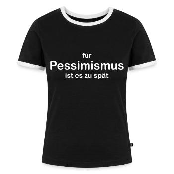 Optimist! Für Pessimismus ist es zu spät - Frauen Kontrast-T-Shirt - Schwarz/Weiß - Vorne - Selfina (174cm)
