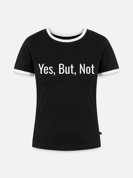 Ja, aber nicht - Frauen Kontrast-T-Shirt - Schwarz/Weiß