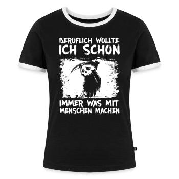 Beruflich wollte ich was mit Menschen Sensenmann - Frauen Kontrast-T-Shirt - Schwarz/Weiß - Vorne - Selfina (174cm)