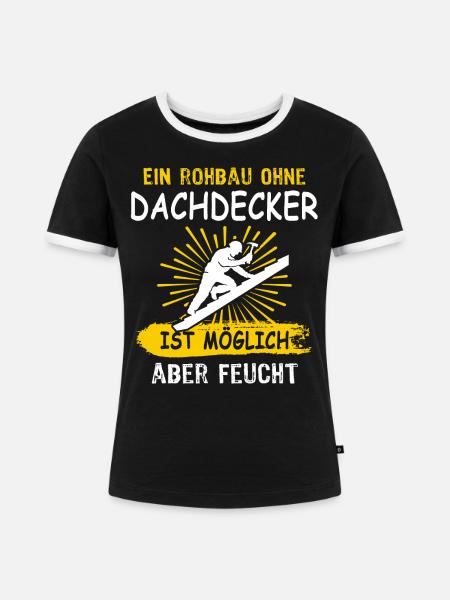 Dachdecker Sprüche Dachdecken - Frauen Kontrast-T-Shirt - Schwarz/Weiß