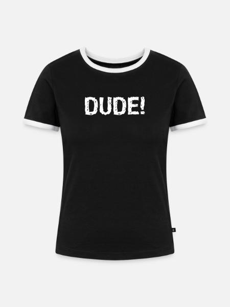 Dude! - Frauen Kontrast-T-Shirt - Schwarz/Weiß