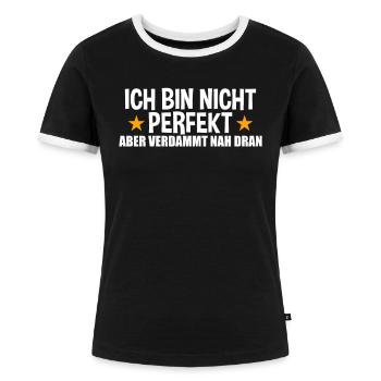 Ich Bin Nicht Perfekt Aber Verdammt Nah Dran - Frauen Kontrast-T-Shirt - Schwarz/Weiß - Vorne - Selfina (174cm)