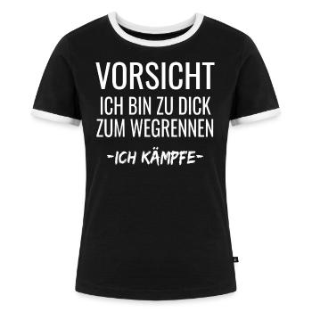Vorsicht ich Bin zu dick zum Wegrennen Ich kämpfe - Frauen Kontrast-T-Shirt - Schwarz/Weiß - Vorne - Selfina (174cm)