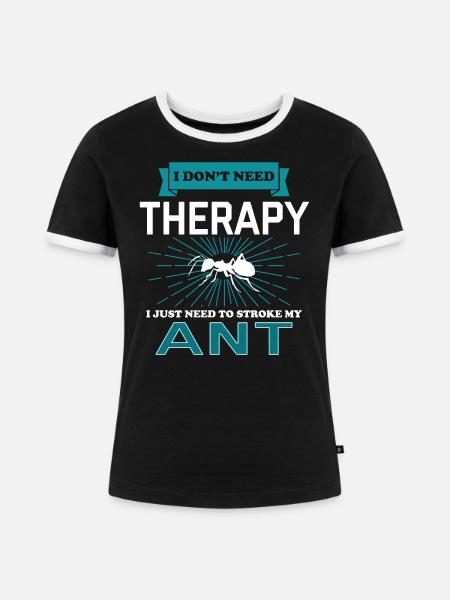 I Dont Need Therapy - ANTS - Frauen Kontrast-T-Shirt - Schwarz/Weiß