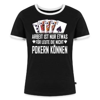 Poker lustiger Spruch Pokerspiel Pokerspieler Kart - Frauen Kontrast-T-Shirt - Schwarz/Weiß - Vorne - Selfina (174cm)
