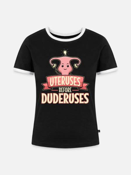 Uteruses Before Duderuses - Frauen Kontrast-T-Shirt - Schwarz/Weiß