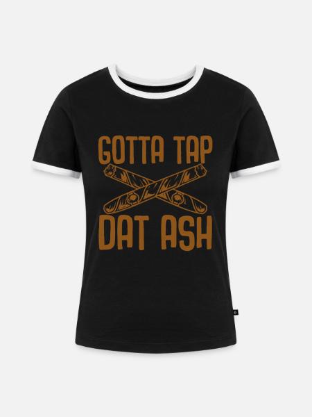 Gotta Tap Dat Ash - Frauen Kontrast-T-Shirt - Schwarz/Weiß