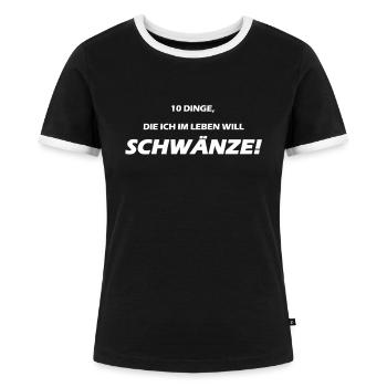 10 dinge die ich im leben will schwänze - Frauen Kontrast-T-Shirt - Schwarz/Weiß - Vorne - Selfina (174cm)