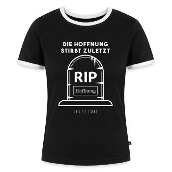 Die Hoffnung stirbt zuletzt, aber sie stirbt - Frauen Kontrast-T-Shirt - Schwarz/Weiß - Vorne - Selfina (174cm)