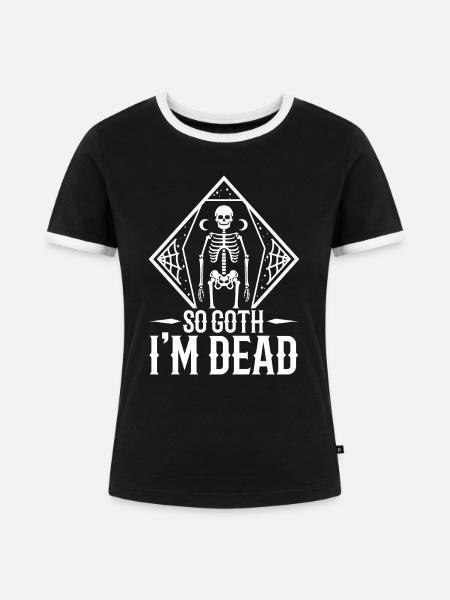 So Goth I'm Dead - Frauen Kontrast-T-Shirt - Schwarz/Weiß
