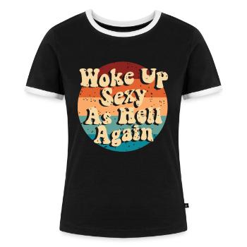 Woke Up Sexy As Hell Again Funny Self Confidence - Frauen Kontrast-T-Shirt - Schwarz/Weiß - Vorne - Selfina (174cm)