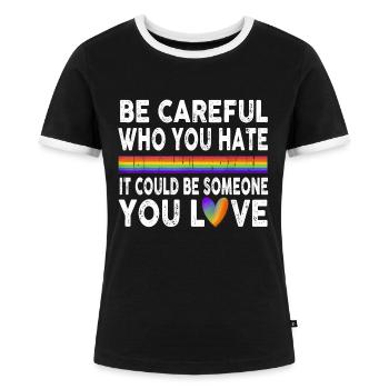 Be Careful Who You Hate Gay Pride Ally LGBTQ Pride - Frauen Kontrast-T-Shirt - Schwarz/Weiß - Vorne - Selfina (174cm)