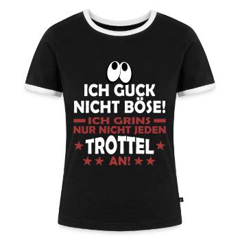 GUCK NICHT BÖSE GRINS NUR NICHT JEDEN TROTTEL AN - Frauen Kontrast-T-Shirt - Schwarz/Weiß - Vorne - Selfina (174cm)