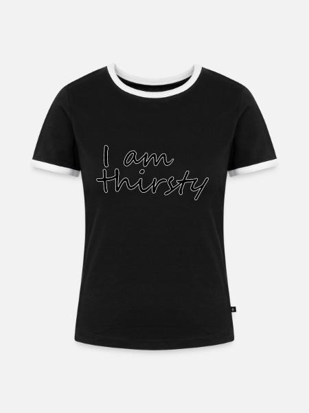 I am thirsty - Frauen Kontrast-T-Shirt - Schwarz/Weiß