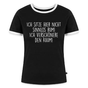 ich sitze hier nicht sinnlos rum - Frauen Kontrast-T-Shirt - Schwarz/Weiß - Vorne - Selfina (174cm)