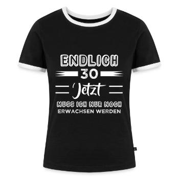 Endlich 30 Jetzt Muss ich nur noch Erwachsen werde - Frauen Kontrast-T-Shirt - Schwarz/Weiß - Vorne - Selfina (174cm)
