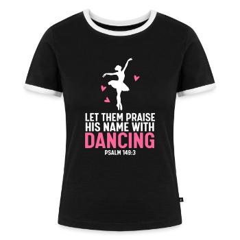 Ballett Tanzen Gott Let Them Praise Christen - Frauen Kontrast-T-Shirt - Schwarz/Weiß - Vorne - Selfina (174cm)