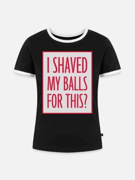 I shaved my balls - Frauen Kontrast-T-Shirt - Schwarz/Weiß