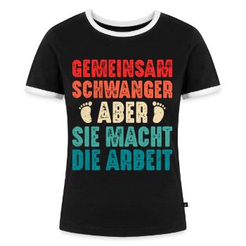 Bald Papa GEMEINSAM SCHWANGER ABER SIE MACHT DIE - Frauen Kontrast-T-Shirt - Schwarz/Weiß - Vorne - Selfina (174cm)