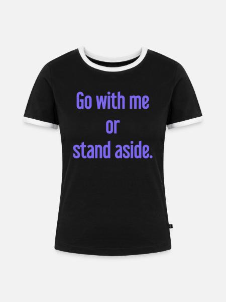 Geh mit oder beiseite - Frauen Kontrast-T-Shirt - Schwarz/Weiß
