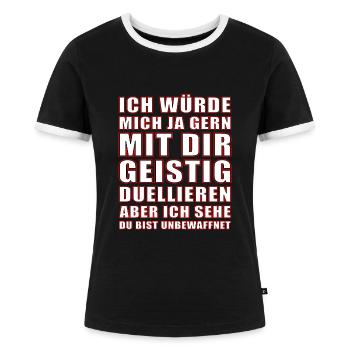 Geistig Mit Dir Duellieren Du Bist Unbewaffnet Fun - Frauen Kontrast-T-Shirt - Schwarz/Weiß - Vorne - Selfina (174cm)