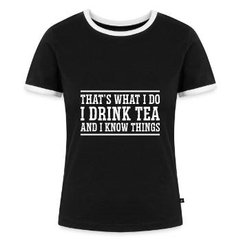 That's What I Do I Drink Tea And I Know Things Tea - Frauen Kontrast-T-Shirt - Schwarz/Weiß - Vorne - Selfina (174cm)
