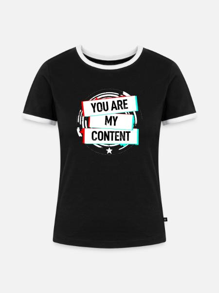 You Are My Content - Frauen Kontrast-T-Shirt - Schwarz/Weiß