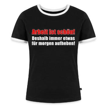 Arbeit ist schön! Spruch - Frauen Kontrast-T-Shirt - Schwarz/Weiß - Vorne - Selfina (174cm)