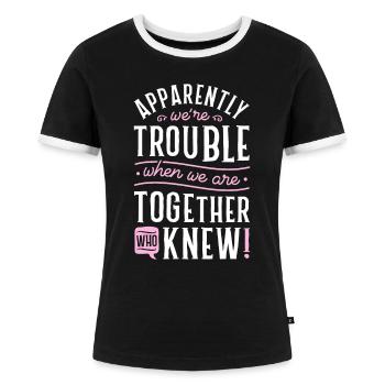 Anscheinend sind wir Ärger, wenn wir zusammen sind, Scra - Frauen Kontrast-T-Shirt - Schwarz/Weiß - Vorne - Selfina (174cm)