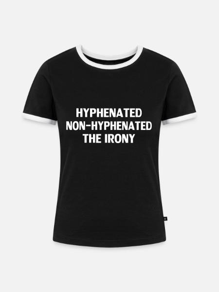 Bindestrich Ohne Bindestrich Die Ironie - Frauen Kontrast-T-Shirt - Schwarz/Weiß