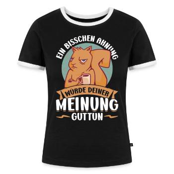 Ein Bisschen Ahnung Würde Deiner Meinung Gut Tun - Frauen Kontrast-T-Shirt - Schwarz/Weiß - Vorne - Selfina (174cm)