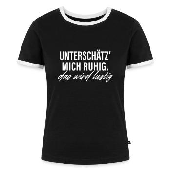 Unterschätz mich ruhig das wird lustig - Frauen Kontrast-T-Shirt - Schwarz/Weiß - Vorne - Selfina (174cm)