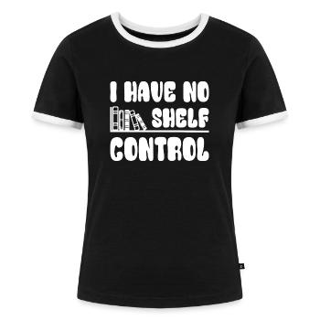 Bücherfreund Buchliebhaber I have no shelf control - Frauen Kontrast-T-Shirt - Schwarz/Weiß - Vorne - Selfina (174cm)